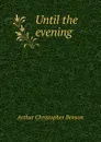 Until the evening - Arthur Christopher Benson