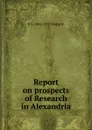 Report on prospects of Research in Alexandria - D G. 1862-1927 Hogarth