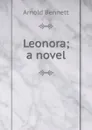 Leonora; a novel - E. A. Bennett