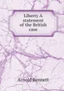Liberty A statement of the British case - E. A. Bennett