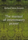 The manual of intercessory prayer - Richard Meux Benson