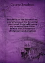 Handbook of the British flora: a description of the flowering plants and ferns indigenous to, or naturalised in the British Isles. For the use of beginners and amateurs - George Bentham