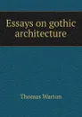 Essays on gothic architecture - Thomas Warton