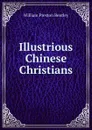 Illustrious Chinese Christians - William Preston Bentley