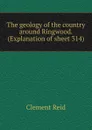 The geology of the country around Ringwood. (Explanation of sheet 314) - Reid Clement