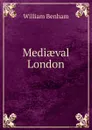 Mediaeval London - William Benham