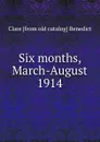 Six months, March-August 1914 - Clare [from old catalog] Benedict