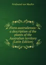 Flora australiensis: a description of the plants of the Australian territory (Latin Edition) - Mueller Ferdinand von