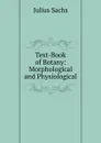 Text-Book of Botany: Morphological and Physiological - Julius Sachs