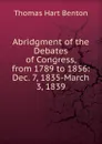 Abridgment of the Debates of Congress, from 1789 to 1856: Dec. 7, 1835-March 3, 1839 - Benton Thomas Hart