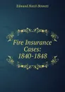 Fire Insurance Cases: 1840-1848 - Edmund Hatch Bennett