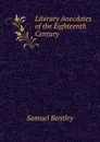 Literary Anecdotes of the Eighteenth Century - Samuel Bentley