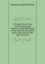 A Treatise On the Law of Sale of Personal Property: With References to the American Decisions and to the French Code and Civil Law - J. C. Perkins