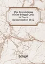 The Regulations of the Bengal Code in Force in September 1862 - Bengal