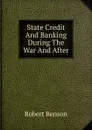 State Credit And Banking During The War And After - Robert Benson