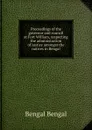 Proceedings of the governor and council at Fort William, respecting the administration of justice amongst the natives in Bengal - Bengal Bengal