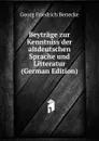 Beytrage zur Kenntniss der altdeutschen Sprache und Litteratur (German Edition) - Georg Friedrich Benecke