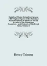 Medicinal Plants: Being Descriptions with Original Figures of the Principal Plants Employed in Medicine and an Account of the Characters, Properties, . and Products of Medicinal Value, Volume 1 - Henry Trimen