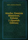 Atocha: Ensayos Historicos, Volume 2 (Spanish Edition) - José J. Jiménez Benítez