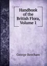 Handbook of the British Flora, Volume 1 - George Bentham