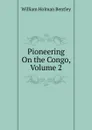 Pioneering On the Congo, Volume 2 - William Holman Bentley