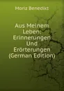 Aus Meinem Leben: Erinnerungen Und Erorterungen (German Edition) - Moriz Benedikt