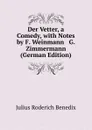 Der Vetter, a Comedy, with Notes by F. Weinmann . G. Zimmermann (German Edition) - Julius Roderich Benedix