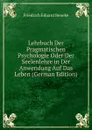 Lehrbuch Der Pragmatischen Psychologie Oder Der Seelenlehre in Der Anwendung Auf Das Leben (German Edition) - Friedrich Eduard Beneke