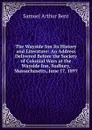 The Wayside Inn Its History and Literature: An Address Delivered Before the Society of Colonial Wars at the Wayside Inn, Sudbury, Massachusetts, June 17, 1897 - Samuel Arthur Bent