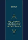 Anna, Or, Memoirs of a Welch Heiress: Interspersed with Anecdotes of Nabob - Bennett