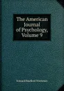 The American Journal of Psychology, Volume 9 - Titchener Edward Bradford