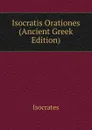 Isocratis Orationes (Ancient Greek Edition) - Isocrates