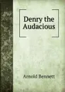Denry the Audacious - E. A. Bennett
