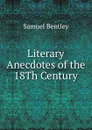 Literary Anecdotes of the 18Th Century - Samuel Bentley