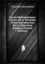 Essais Diplomatiques (Nouv. Ser.): Precedes D.une Introduction Sur La Question D.orient (French Edition) - Vincent Benedetti