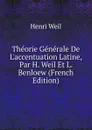 Theorie Generale De L.accentuation Latine, Par H. Weil Et L. Benloew (French Edition) - Henri Weil