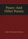 Peace: And Other Poems - Arthur Christopher Benson