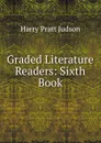 Graded Literature Readers: Sixth Book - Harry Pratt Judson