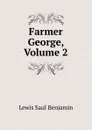 Farmer George, Volume 2 - Lewis Saul Benjamin