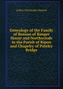 Genealogy of the Family of Benson of Banger House and Northwoods in the Parish of Ripon and Chapelry of Pateley Bridge - Arthur Christopher Benson