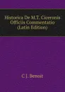 Historica De M.T. Ciceronis Officiis Commentatio (Latin Edition) - C J. Benoit