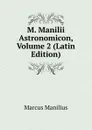 M. Manilii Astronomicon, Volume 2 (Latin Edition) - Marcus Manilius
