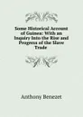 Some Historical Account of Guinea: With an Inquiry Into the Rise and Progress of the Slave Trade . - Anthony Benezet