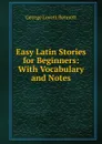 Easy Latin Stories for Beginners: With Vocabulary and Notes - George Lovett Bennett