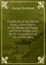 Handbook of the British Flora: A Description of the Flowering Plants and Ferns Indigenous To, Or Naturalized In, the British Isles - George Bentham