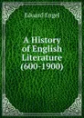 A History of English Literature (600-1900) - Eduard Engel
