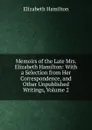 Memoirs of the Late Mrs. Elizabeth Hamilton: With a Selection from Her Correspondence, and Other Unpublished Writings, Volume 2 - Hamilton Elizabeth