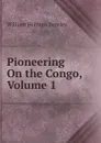 Pioneering On the Congo, Volume 1 - William Holman Bentley