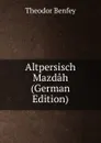 Altpersisch Mazdah (German Edition) - Theodor Benfey