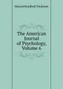 The American Journal of Psychology, Volume 6 - Titchener Edward Bradford